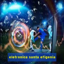 eletronica santa efigenia